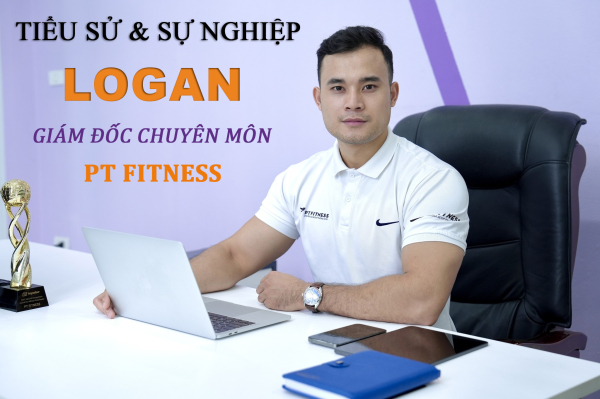 Logan - Giám đốc chuyên môn tại PT Fitness